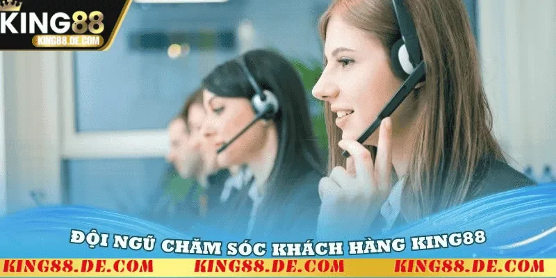 Đội ngũ hỗ trợ khách hàng của King88